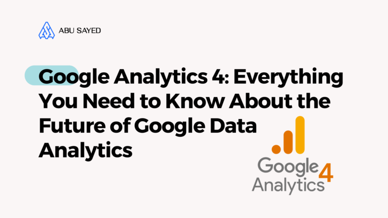 Google Analytics 4 Everything You Need to Know Guide by Abu Sayed